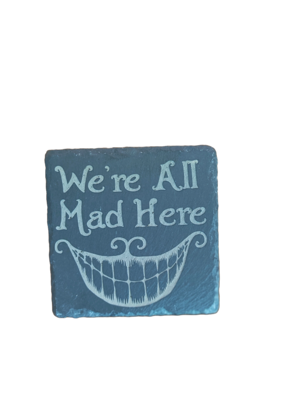 We're All Mad Here Slate Coaster